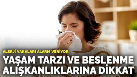 Alerji vakaları alarm veriyor: Yaşam tarzı ve beslenme alışkanlıklarına dikkat