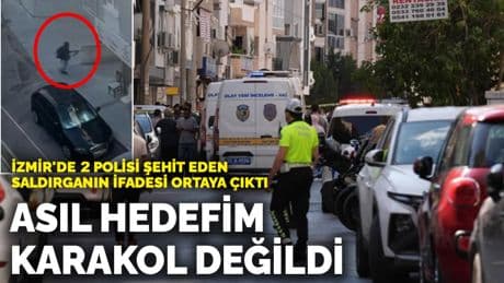 İzmir'de 2 polisi şehit eden saldırganın ifadesi ortaya çıktı: Asıl hedefim karakol değildi