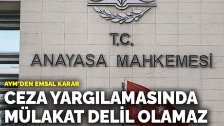 AYM’den emsal karar: Ceza yargılamasında mülakat delil olamaz