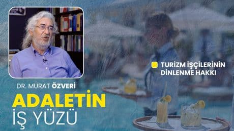 Turizm işçilerinin gasbedilen dinlenme hakkı | Adaletin İş Yüzü