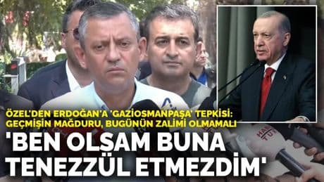 Özel'den Erdoğan'a 'Gaziosmanpaşa' tepkisi: Geçmişin mağduru, bugünün zalimi olmamalı! Ben olsam buna tenezzül etmezdim