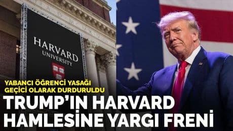 Trump'ın Harvard hamlesine yargı freni: Yabancı öğrenci yasağı geçici olarak durduruldu