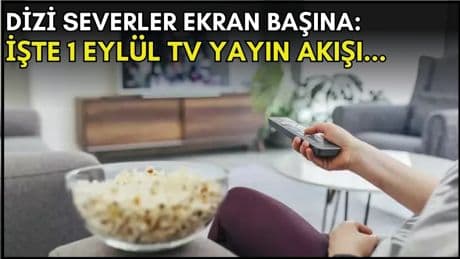 Dizi severler için son saatler! Akşam ne izleyeceğinizi düşünüyorsanız bu listeye göz atın: İşte 1 Eylül TV yayın akışı