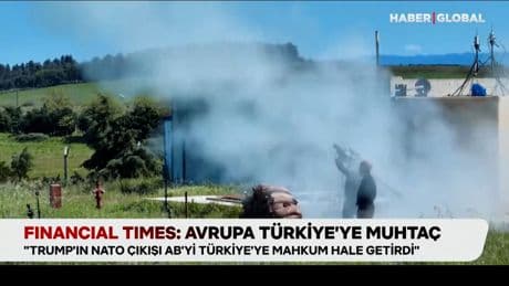 Financial Times: Avrupa Türkiye’ye muhtaç