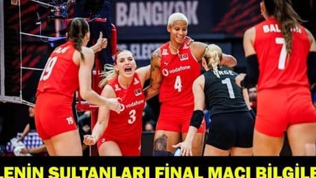 FİLENİN SULTANLARI FİNAL MAÇI RAKİBİ KİM? A Milli Kadın Voleybol Takımı final maçı ne zaman, saat kaçta, hangi kanalda?