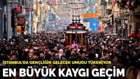 İstanbul’da gençliğin gelecek umudu tükeniyor: En büyük kaygı geçim