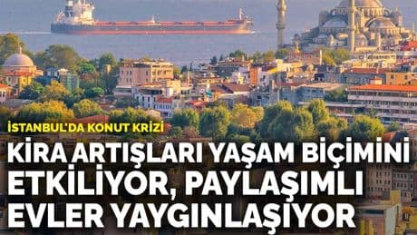 İstanbul'da konut krizi: Kira artışları yaşam biçimini etkiliyor, paylaşımlı evler yaygınlaşıyor