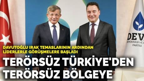 Davutoğlu Irak temaslarının ardından liderlerle görüşmelere başladı: Terörsüz Türkiye'den terörsüz bölgeye