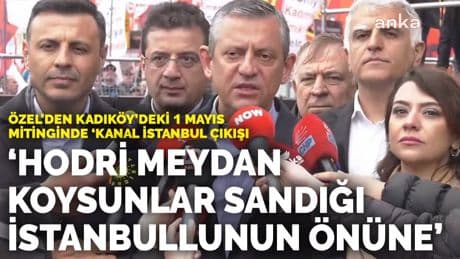 Özel'den Kadıköy'deki 1 Mayıs mitinginde 'Kanal İstanbul' çıkışı: Hodri meydan, koysunlar sandığı İstanbullunun önüne
