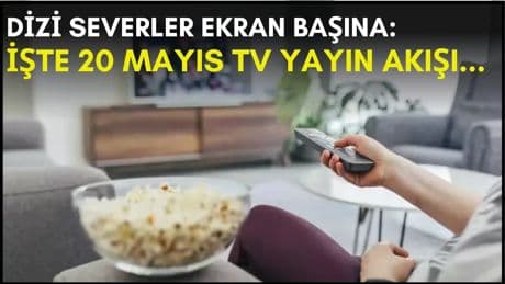 Dizi severler için son saatler! Akşam ne izleyeceğinizi düşünüyorsanız bu listeye göz atın: İşte 20 Mayıs TV yayın akışı