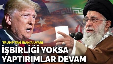 Trump'tan İran'a uyarı: İşbirliği yoksa yaptırımlar devam