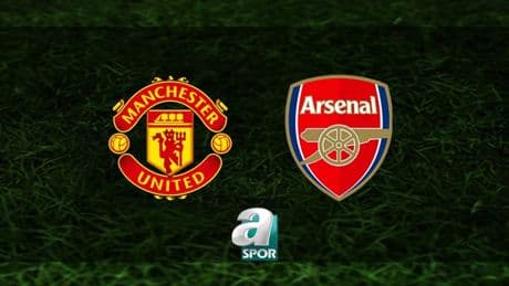 Manchester United-Arsenal maçı tıkla izle | Manchester United-Arsenal maçı ne zaman, saat kaçta ve hangi kanalda yayınlanacak?