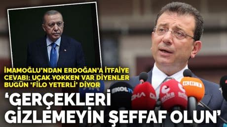 İmamoğlu'ndan Erdoğan'a itfaiye cevabı: Gerçekleri gizlemeyin şeffaf olun