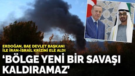 Erdoğan, BAE Devlet Başkanı ile İran-İsrail krizini ele aldı: Bölge yeni bir savaşı kaldıramaz