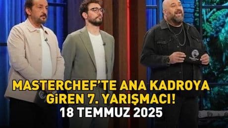 SON DAKİKA: MASTERCHEF'TE ANA KADROYA GİREN 7. YARIŞMACI BELLİ OLDU 18 TEMMUZ 2025 | MasterChef'te ana kadroya kim girdi? Şefler kararını verdi!
