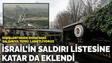 Dışişleri’nden Doha’daki saldırıya tepki: Lanetliyoruz... İsrail’in saldırı listesine Katar da eklendi