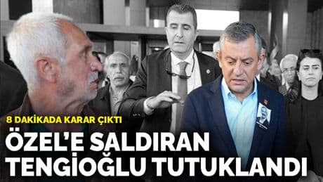 Özel’e saldıran Tengioğlu tutuklandı