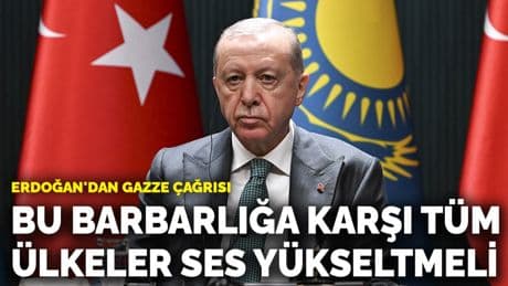 Erdoğan'dan Gazze çağrısı: Bu barbarlığa karşı tüm ülkeler ses yükseltmeli
