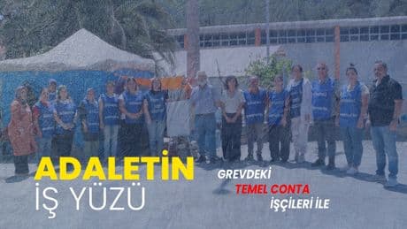 Adaletin İş Yüzü, Temel Conta işçilerinin grev çadırında