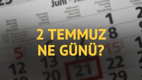 2 Temmuz ne günü? 2 Temmuz'un anlam ve önemi ne?