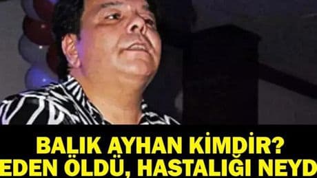 BALIK AYHAN KİMDİR? Balık Ayhan (Ayhan Küçükboyacı) Kaç Yaşında, Neden Öldü? Hayatını Kaybetti!