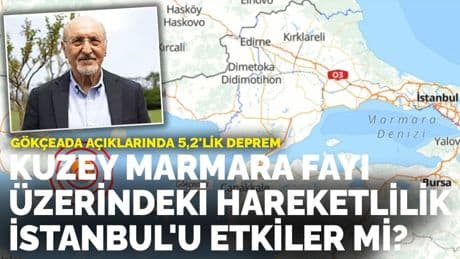 Gökçeada açıklarında 5,2'lik deprem: Kuzey Marmara Fayı üzerindeki hareketlilik İstanbul'u etkiler mi?