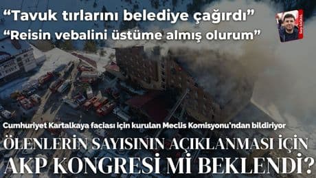 Kartalkaya Komisyonu’nda 'AKP kongresi' gerginliği: ‘Vefat açıklamaları geciktirildi mi?'