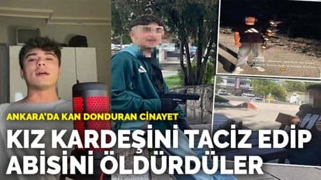 Ankara'da kan donduran cinayet: Kız kardeşini taciz edip abisini öldürdüler
