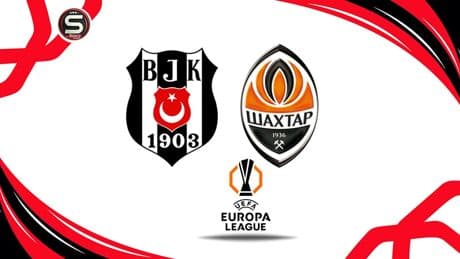 CANLI | Beşiktaş-Shakhtar Donetsk (UEFA Avrupa Ligi 2. Eleme Turu)