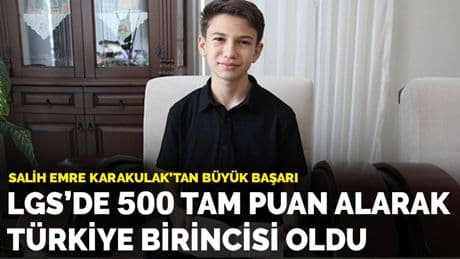 Salih Emre Karakulak’tan büyük başarı: LGS'de 500 tam puan alarak Türkiye birincisi oldu