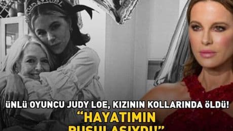 Ünlü oyuncu Judy Loe, kızı Kate Beckinsale'in kollarında öldü! 'Hayatımın pusulasıydı'