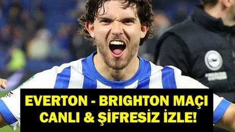EVERTON - BRIGHTON MAÇI CANLI İZLE| Premier Lig Everton Brighton Maçı Hangi Kanalda, Saat Kaçta? Ferdi Kadıoğlu Oynayacak Mı? İşte Maç Kadrosu
