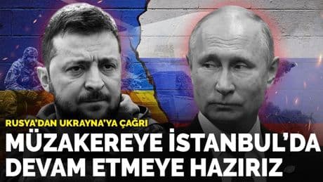 Rusya’dan Ukrayna’ya çağrı: Müzakereye İstanbul’da devam etmeye hazırız
