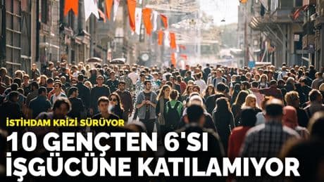 İstihdam krizi sürüyor: Her 10 gençten 6'sı işgücüne katılamıyor