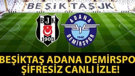 BEŞİKTAŞ ADANA DEMİRSPOR CANLI İZLE! beIN Sports Beşiktaş Adana Demirspor Maçı Canlı İzle! İşte Beşiktaş Adana Demirspor Maç Kadrosu