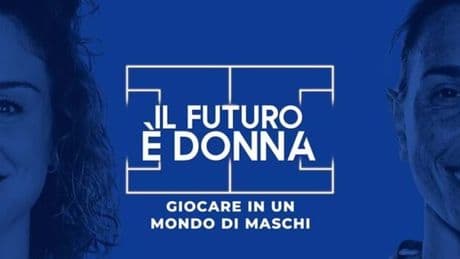 Di Guglielmo e Girelli protagoniste della terza puntata di &lsquo;Il Futuro &egrave; Donna&rsquo;. &quot;Giocare in un mondo di maschi? Non una difficolt&agrave; ma un'opportunit&agrave;&quot;