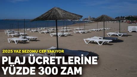 2025 yaz sezonu cep yakıyor: Plaj ücretlerine yüzde 300 zam