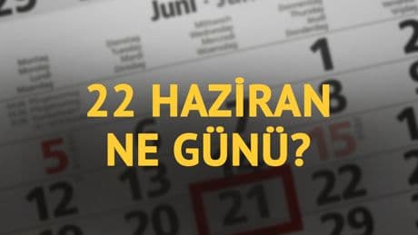 22 Haziran ne günü? 22 Haziran'ın anlam ve önemi ne?
