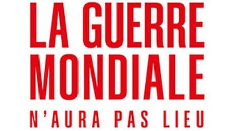« La guerre mondiale n’aura pas lieu » : un livre contre les discours apocalyptiques ambiants