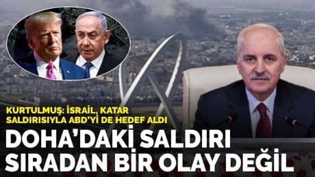 Kurtulmuş: Doha'daki saldırı sıradan değil, emperyalist bir oyundur
