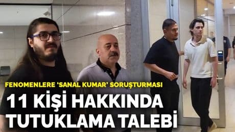 Fenomenlere 'sanal kumar' soruşturması: 11 kişi hakkında tutuklama talebi