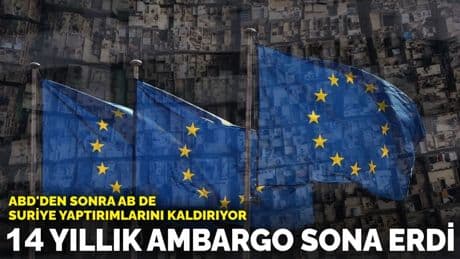 14 yıllık ambargo sona erdi: ABD'den sonra AB de Suriye yaptırımlarını kaldırıyor