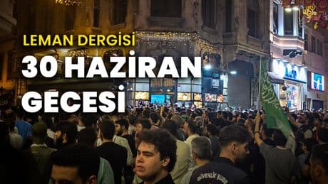 Leman dergisine saldırı | 30 Haziran gecesi neler yaşandı?