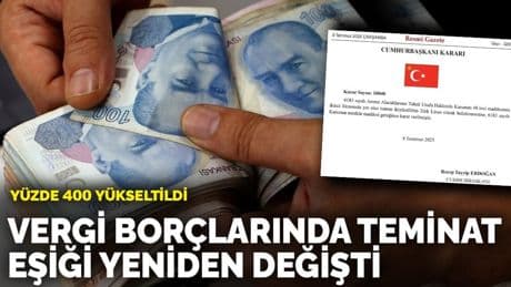 Vergi borçlarında teminat eşiği yeniden belirlendi: Yüzde 400 yükseltildi