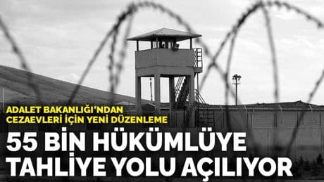 Adalet Bakanlığı’ndan cezaevleri için yeni düzenleme: 55 bin hükümlüye tahliye yolu açılıyor