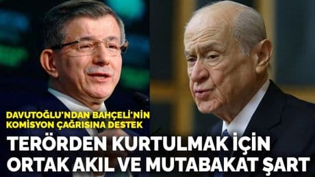 Davutoğlu'ndan Bahçeli'nin komisyon çağrısına destek: Terörden kurtulmak için ortak akıl ve mutabakat şart