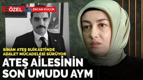 Ateş ailesinin son umudu AYM