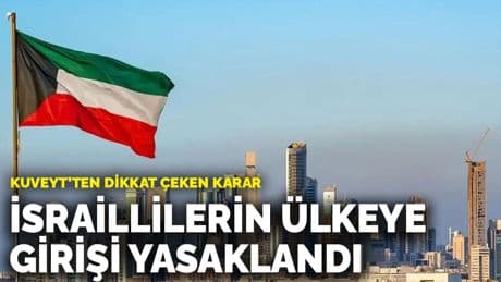 Kuveyt, İsraillilerin ülkeye girişini yasakladı
