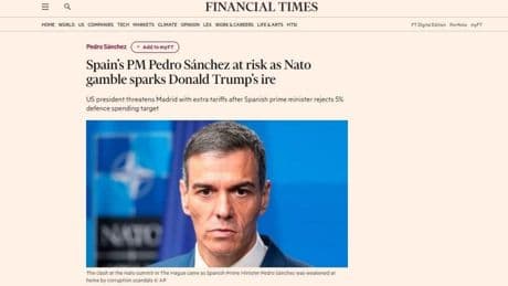 El 'Financial Times' asegura que Sánchez pone en "riesgo" a España al "calcular mal" y "llevar su suerte muy lejos" con Trump