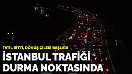 Tatil bitti, dönüş çilesi başladı: İstanbul trafiği durma noktasında